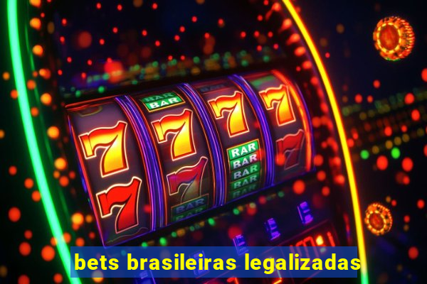 bets brasileiras legalizadas